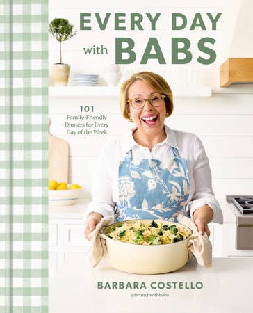 Every Day with Babs: 101 Family-Friendly Dinners for Every Day of the Week: A Cookbook by Barbara Costello