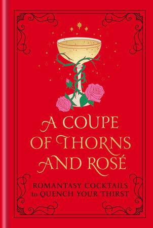 A Coupe Of Thorns And Rosé: Romantasy Cocktails to Quench Your Thirst