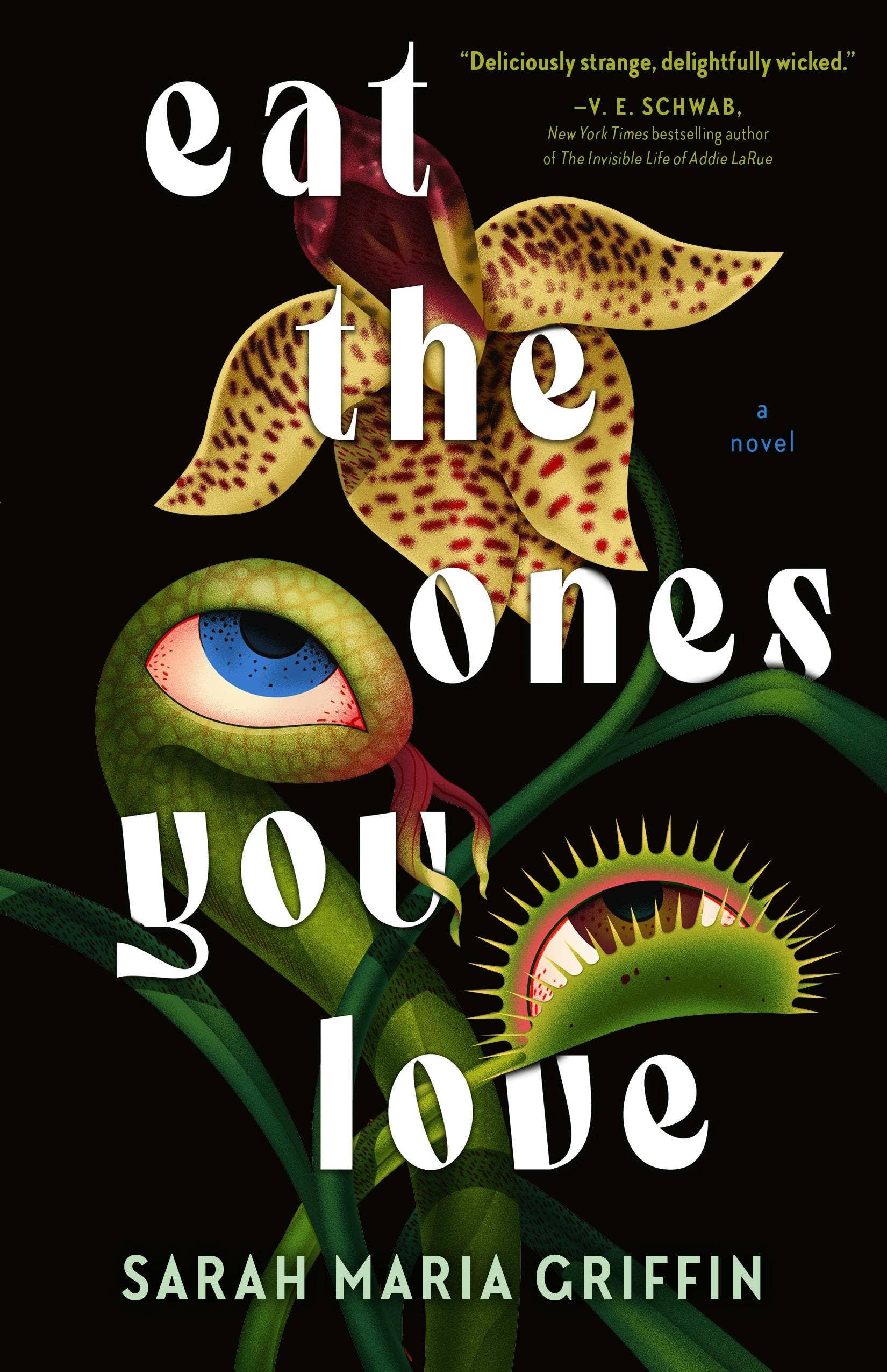 Eat The Ones You Love: A Novel by Sarah Maria Griffin