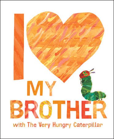 I Love My Brother With The Very Hungry Caterpillar by Eric Carle