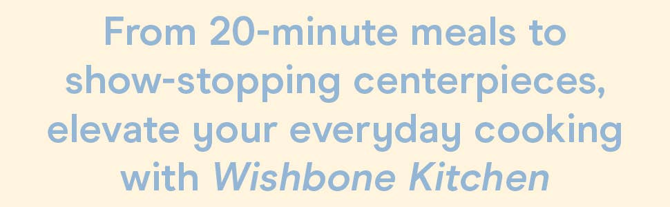 The Wishbone Kitchen Cookbook: Seasonal Recipes for Everyday Luxury and Elevated Entertaining by Meredith Hayden