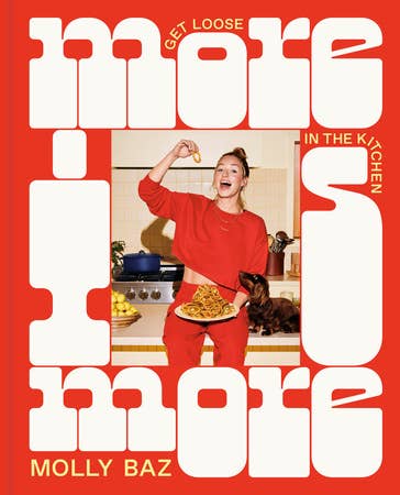 More Is More: Get Loose in the Kitchen: Cookbook by Molly Baz