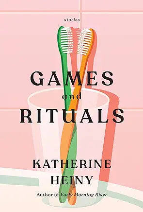 Games & Rituals by Katherine Heiney