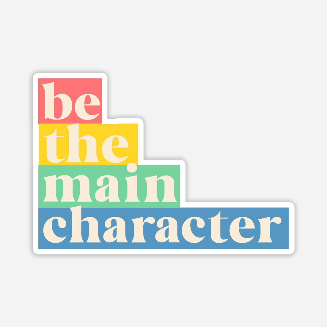 Be The Main Character Sticker