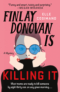 Finlay Donovan Is Killing It: A Novel by Elle Cosimano