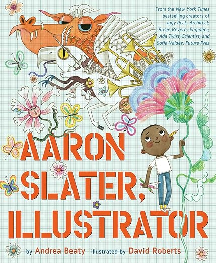 Aaron Slater, Illustrator: A Picture Book by Andrea Beaty