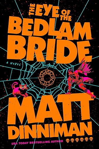 The Eye Of The Bedlam Bride: Dungeon Crawler Carl Book 6 by Matt Dinniman