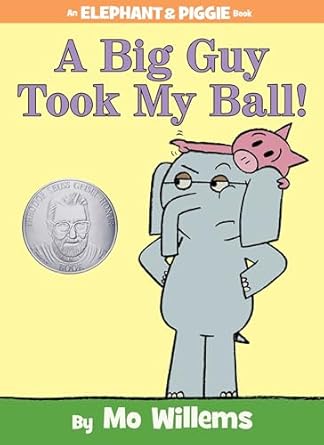 An Elephant and PIggie Book: A Big Guy Took My Ball! by Mo Willems