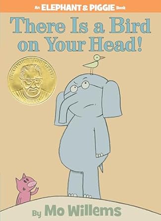 An Elephant and PIggie Book: There Is A Bird On Your Head! by Mo Willems