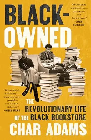 Black-Owned: The Revolutionary Life of the Black Bookstore by Char Adams
