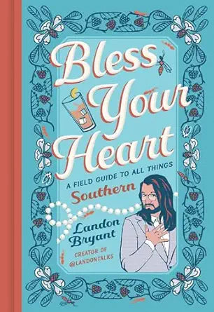 Bless Your Heart: A Field Guide to All Things Southern by Landon Bryant