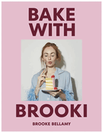 Baked With Brooki Cookbook by Brooke Bellamy