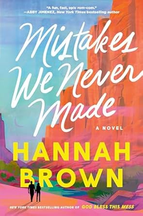 Mistakes We Never Made: A Novel by Hannah Brown