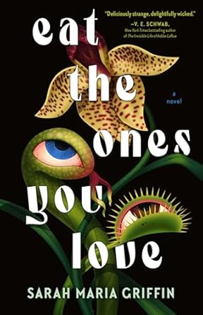 Eat The Ones You Love by Sarah Maria Griffin