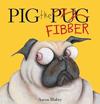 Pig the Pug: Pig the Fibber by Aaron Blabey