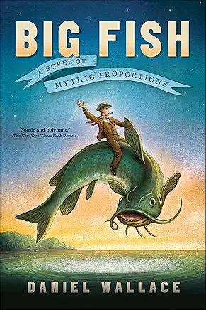 Big Fish: A Novel of Mythic Proportions by Daniel Wallace