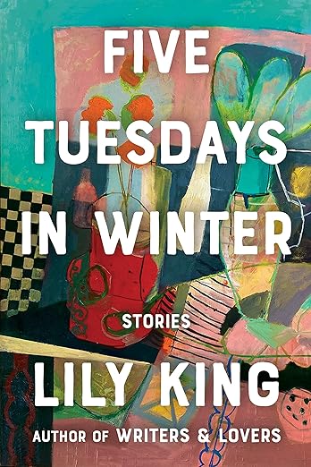 Five Tuesdays In Winter: Stories by Lily King