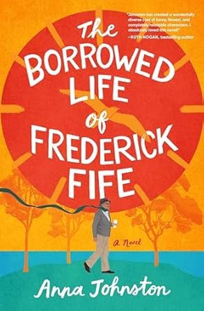 The Borrowed Life of Frederick Fife: A Novel by Anna Johnston