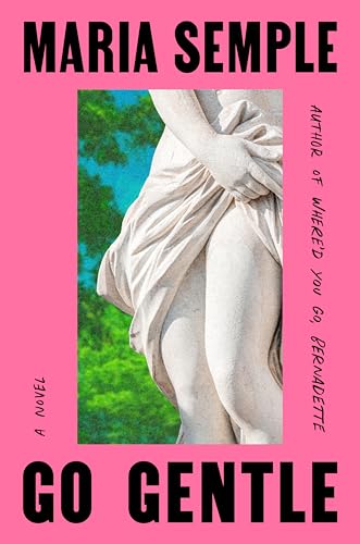 Go Gentle: A Novel by Maria Semple