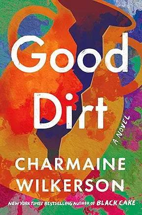 Good Dirt: A Novel by Charmaine Wilkerson