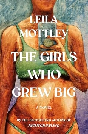 The Girls Who Grew Too Big: A Novel by Leila Mottley