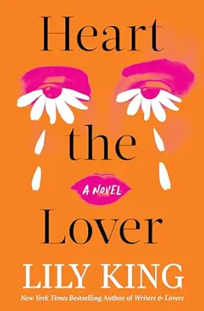 Heart the Lover: A Novel by Lily King