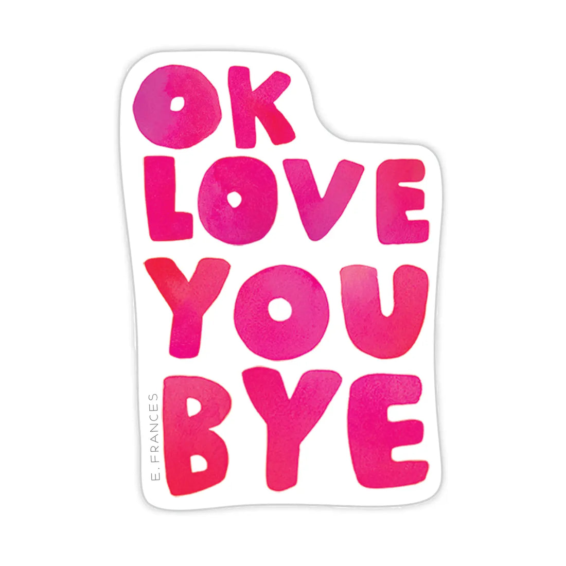 Ok Love You Bye Sticker