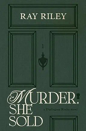 Murder, She Sold: A Darling Realty Novel by Ray Riley