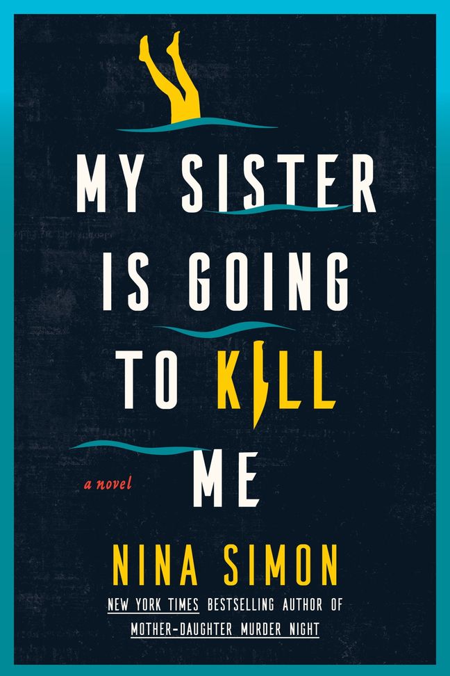 My Sister Is Going To Kill Me: A Novel by Nina Simon