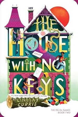 The House With No Keys: The Delta Games Book 2 by Lindsay Currie
