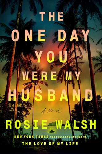 The One Day You Were My Husband: A Novel by Rosie Walsh