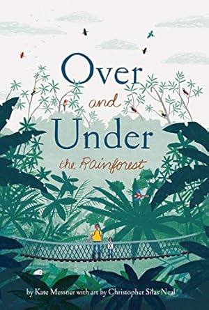 Over and Under: The Rainforest by Kate Messner