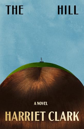 The Hill: A Novel by Harriet Clark