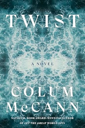 Twist: A Novel by Colum McCann