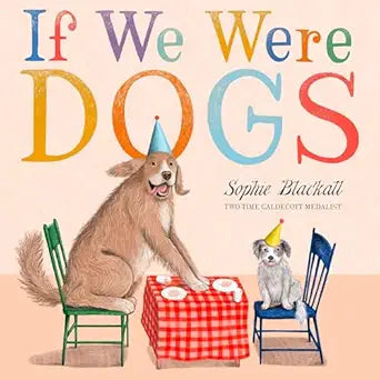 If We Were Dogs by Sophie Blackall