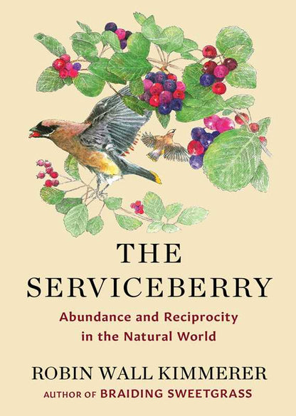 The Serviceberry: Abundance and Reciprocity in the Natural World  by Robin Wall Kimmerer