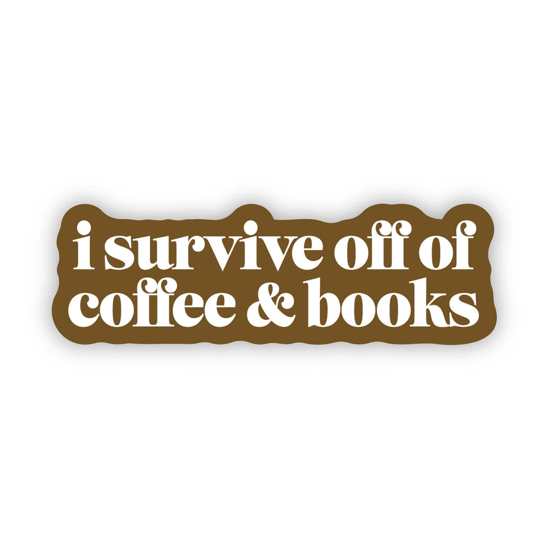 &quot;I Survive Off of Coffee &amp; Books&quot; Sticker