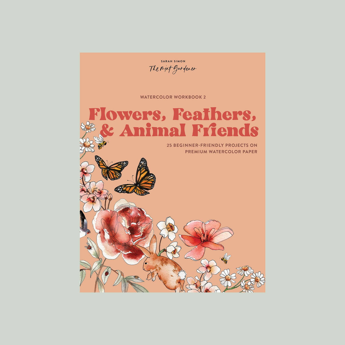 Watercolor Workbook 2: Flowers, Feathers, &amp; Animal Friends