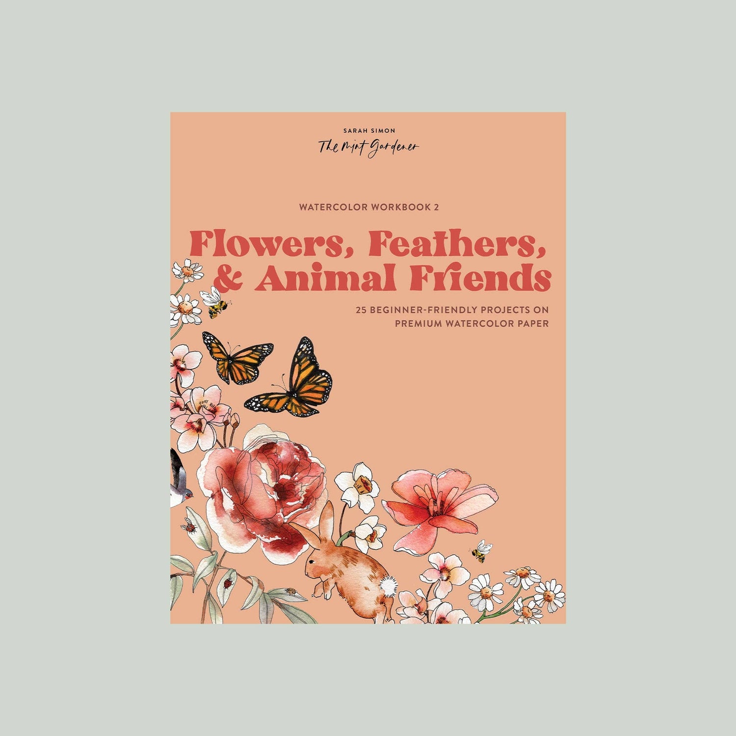 Watercolor Workbook 2: Flowers, Feathers, &amp; Animal Friends
