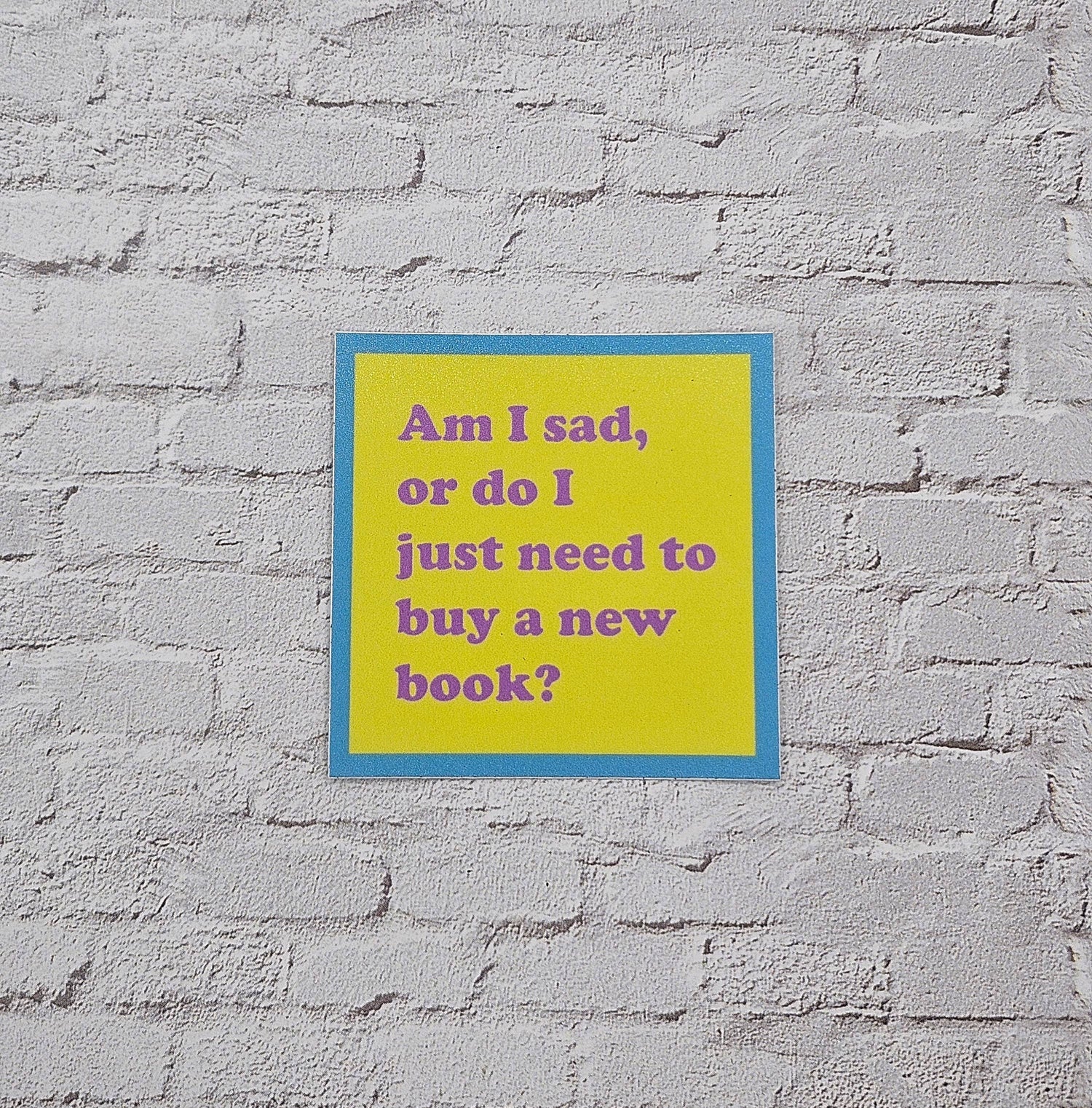 Am I Sad or Do I Just Need to Buy a New Book Vinyl Sticker