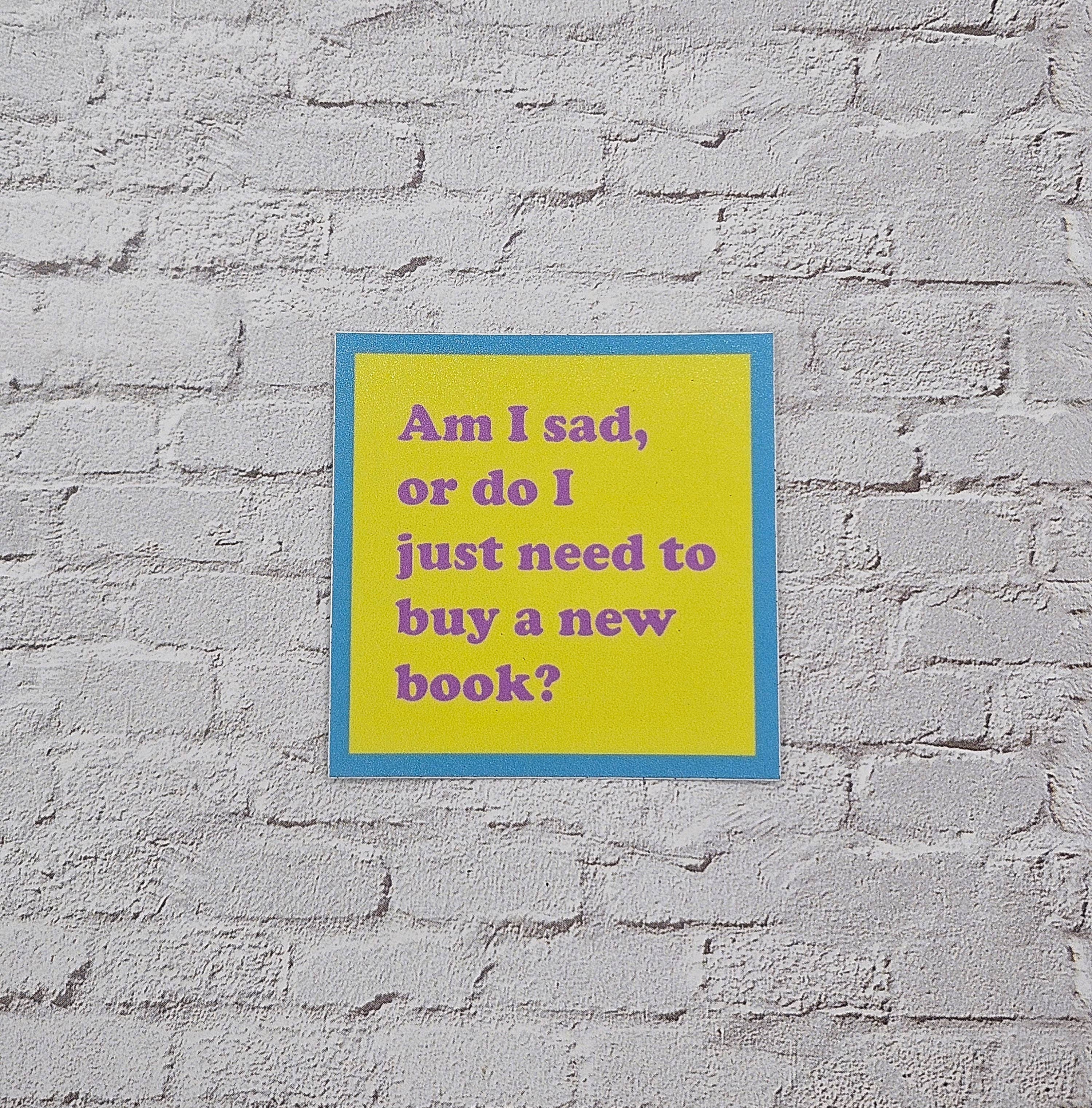 Am I Sad or Do I Just Need to Buy a New Book Vinyl Sticker