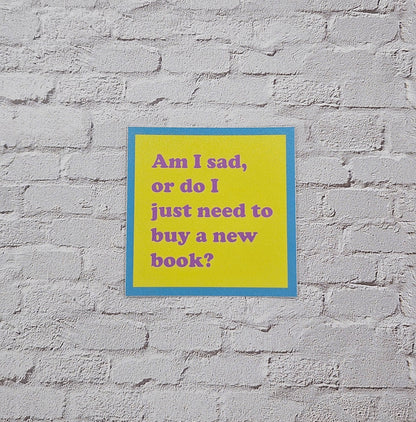 Am I Sad or Do I Just Need to Buy a New Book Vinyl Sticker