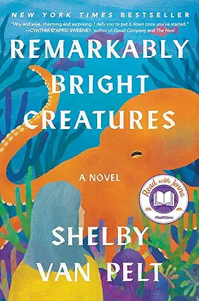 Remarkably Bright Creatures: A Novel by Shelby Van Pelt