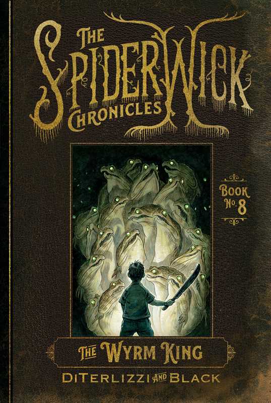 The Spiderwick Chronicles: Wyrm King Book 8 by Tony DiTerlizzi
