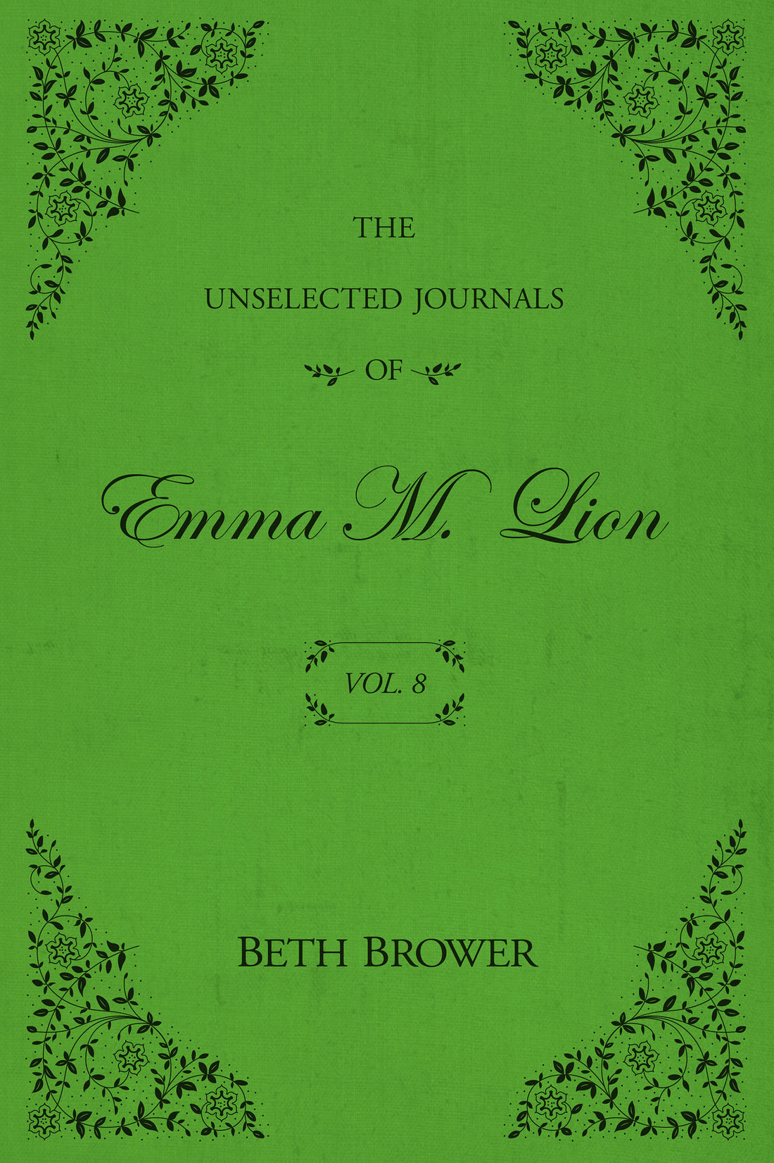 The Unselected Journals of Emma M. Lion, Vol 8 by Beth Brower
