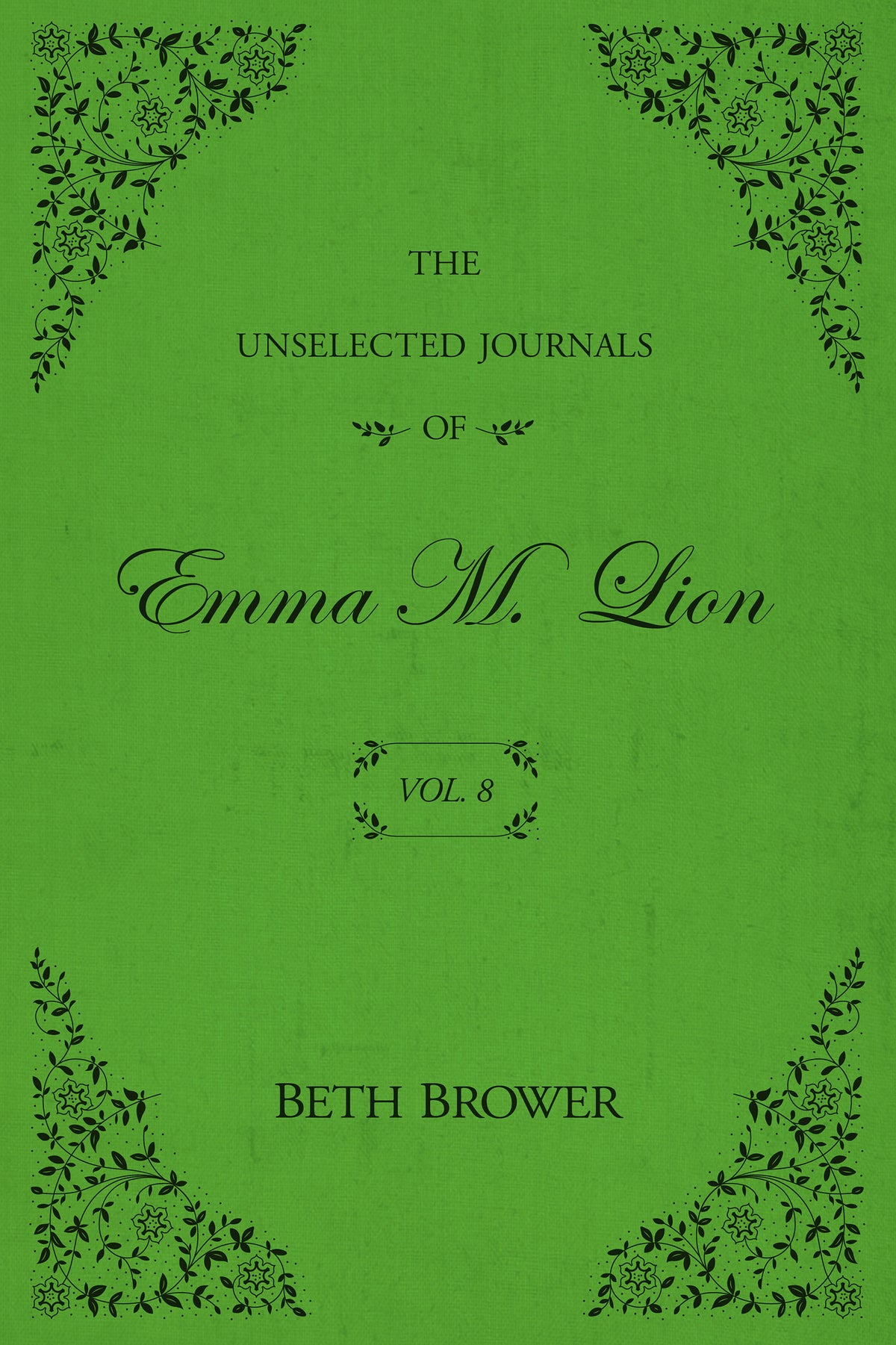 The Unselected Journals of Emma M. Lion, Vol 8 by Beth Brower