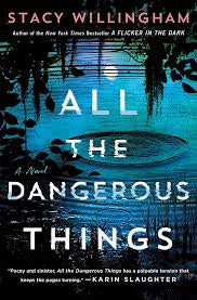 All The Dangerous Things: A Novel by Stacy Willingham