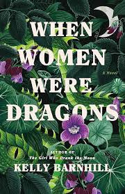 When Women Were Dragons: A Novel by Kelly Barnhill