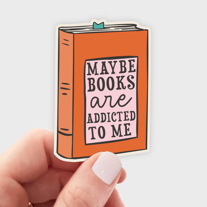 Maybe Books are Addicted to Me Sticker
