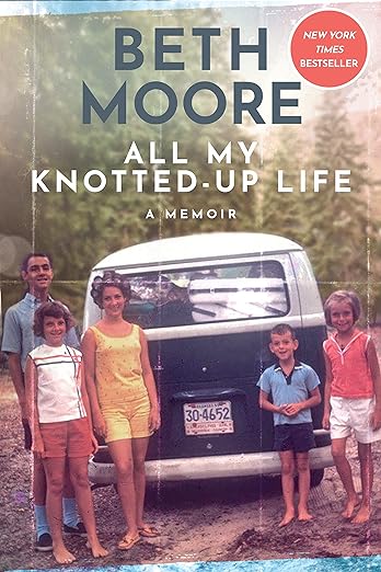 All My Knotted-Up Life: A Memoir by Beth Moore